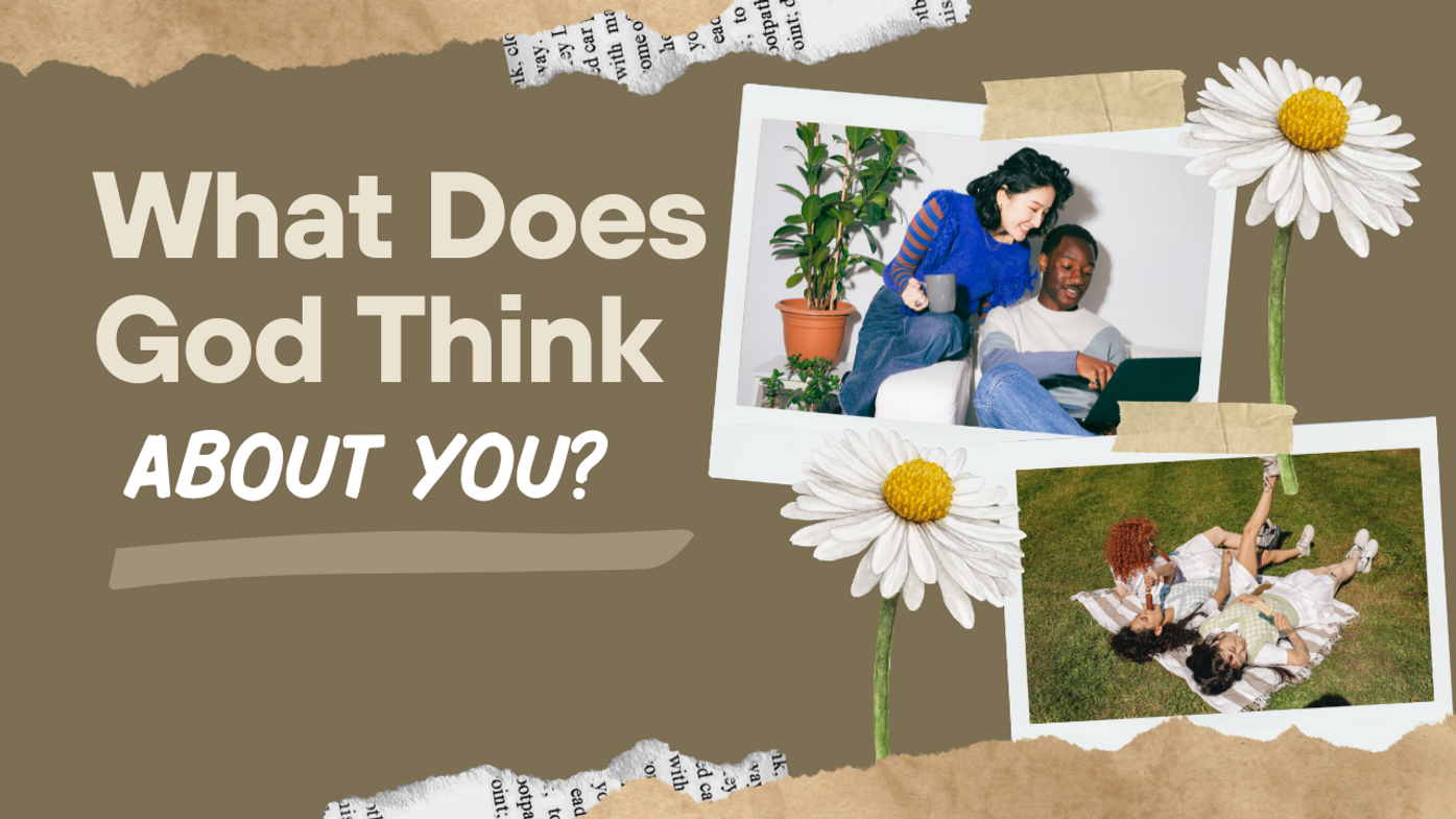 What does God think about you